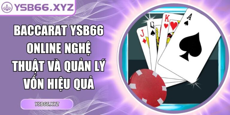 Baccarat YSB66 Online Nghệ Thuật Và Quản Lý Vốn Hiệu Quả 2 Baccarat YSB66 online