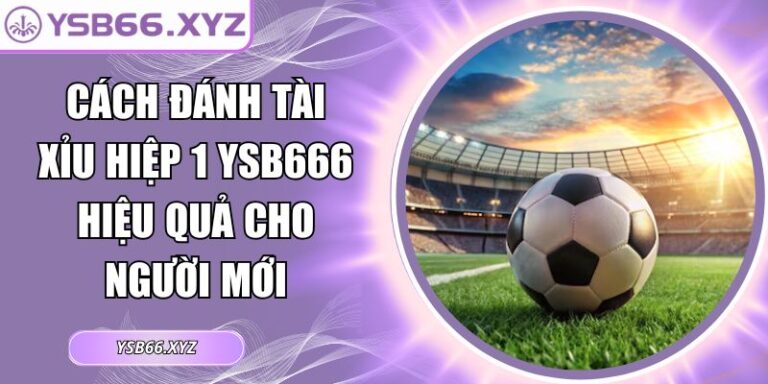 Cách đánh tài xỉu hiệp 1 YSB66