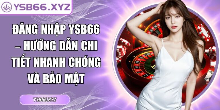 Đăng Nhập YSB66 – Hướng Dẫn Chi Tiết Nhanh Chóng Và Bảo Mật 2 đăng nhập YSB66