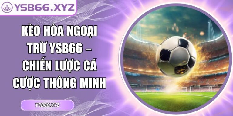 Kèo hòa ngoại trừ YSB66