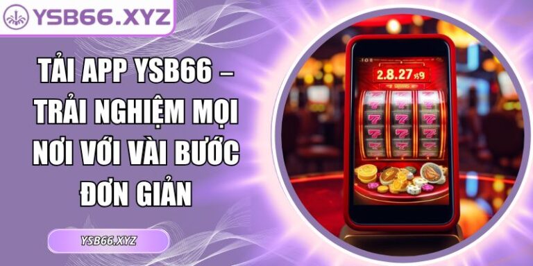 Tải App YSB66 – Trải Nghiệm Mọi Nơi Với Vài Bước Đơn Giản 1 Tải App YSB66