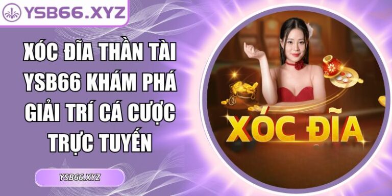 Xóc Đĩa Thần Tài YSB66 Khám Phá Giải Trí Cá Cược Trực Tuyến 1 xóc đĩa thần tài YSB66