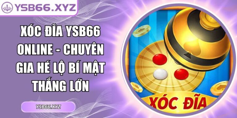 Xóc Đĩa YSB66 Online - Chuyên Gia Hé Lộ Bí Mật Thắng Lớn 3 xóc đĩa YSB66 online